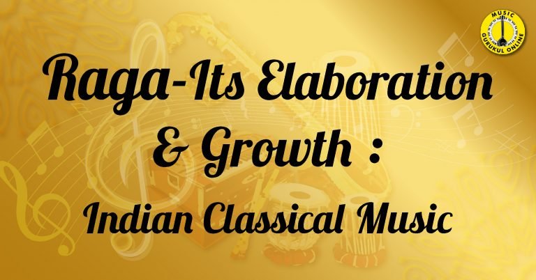 Raga-Its Elaboration and Growth : Indian Classical Music