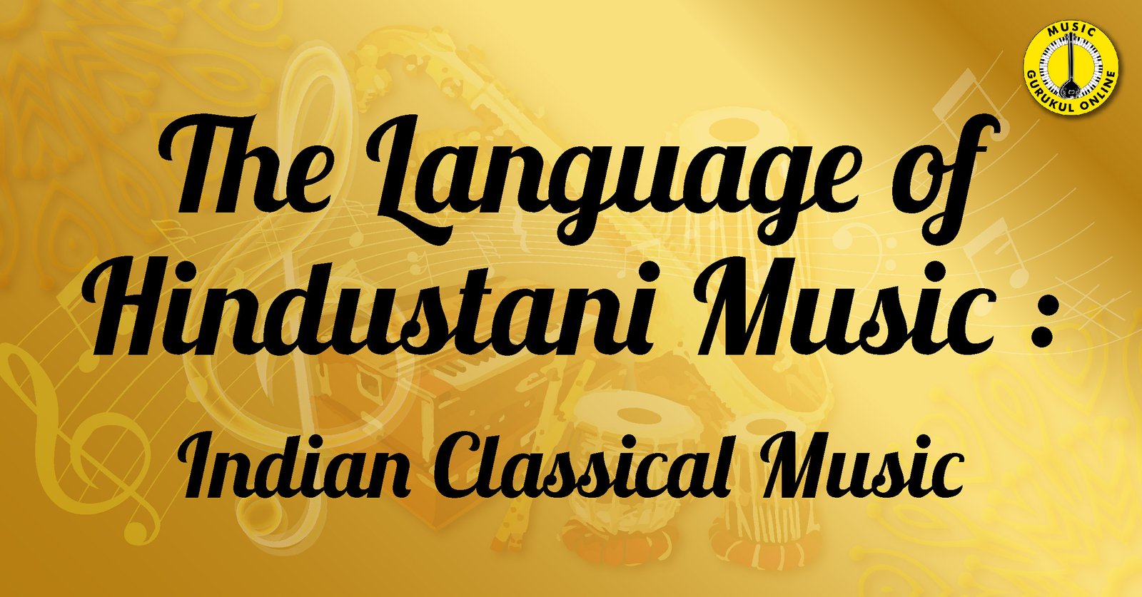 The Language of Hindustani Music - Indian Classical Music