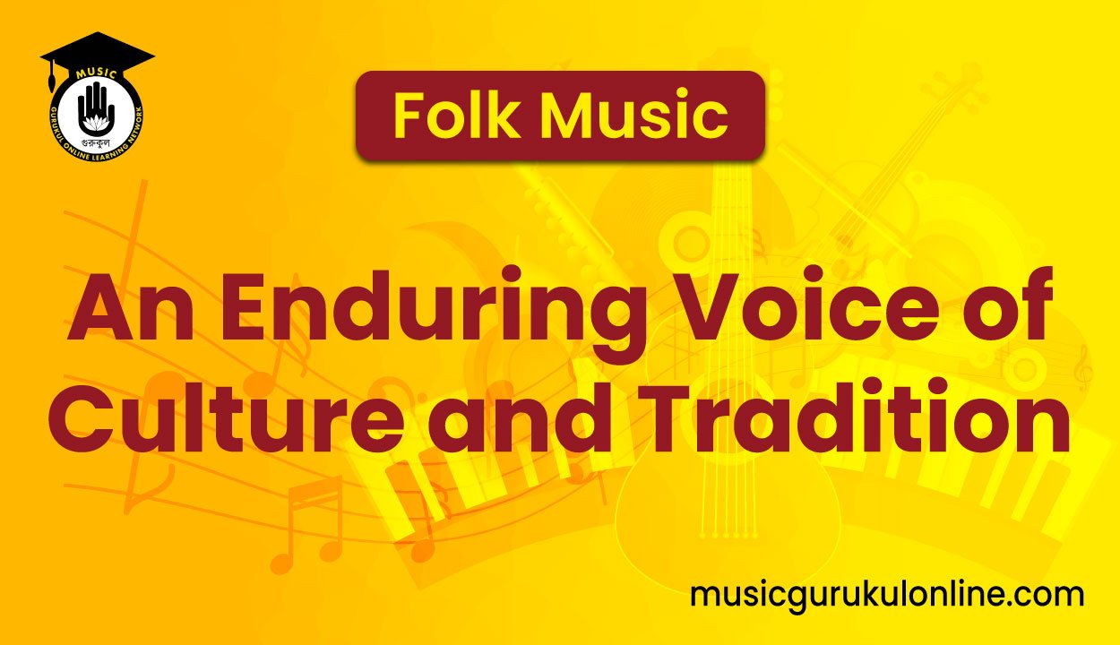 Folk Music: An Enduring Voice of Culture and Tradition 1 Folk Music: An Enduring Voice of Culture and Tradition Folk Music: An Enduring Voice of Culture and Tradition