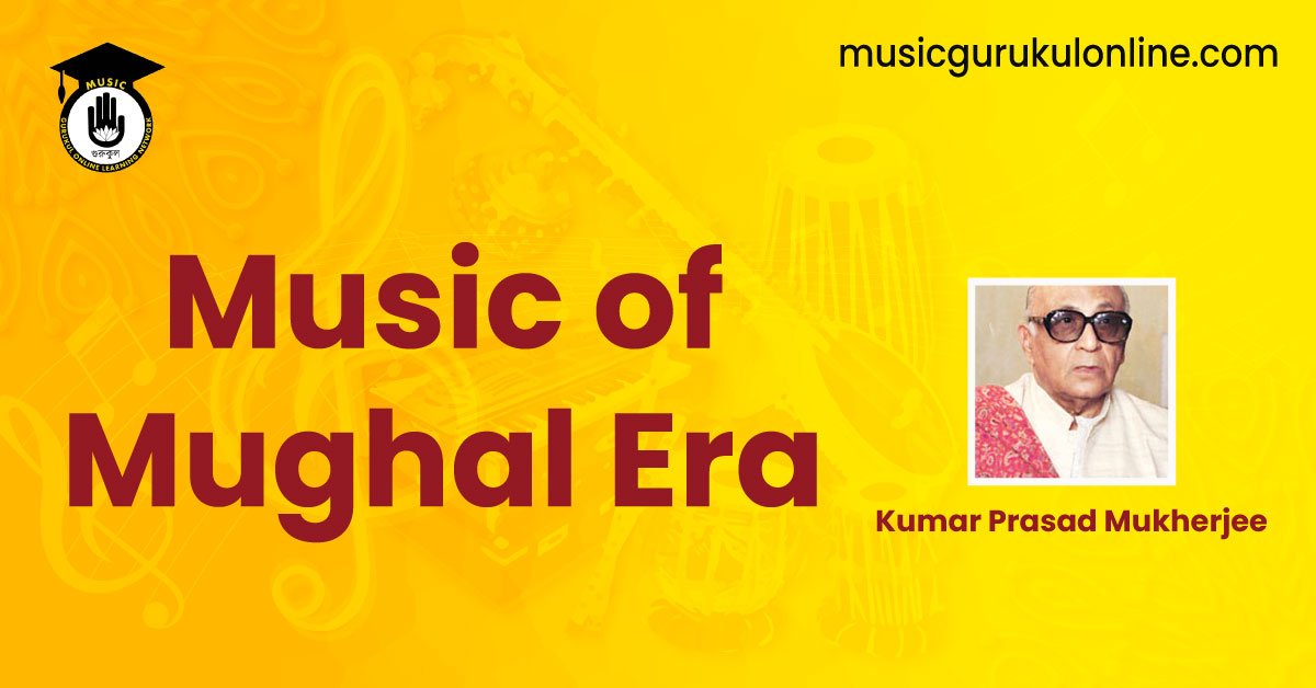 Music of Mughal Era - Kumar Prasad Mukherjee
