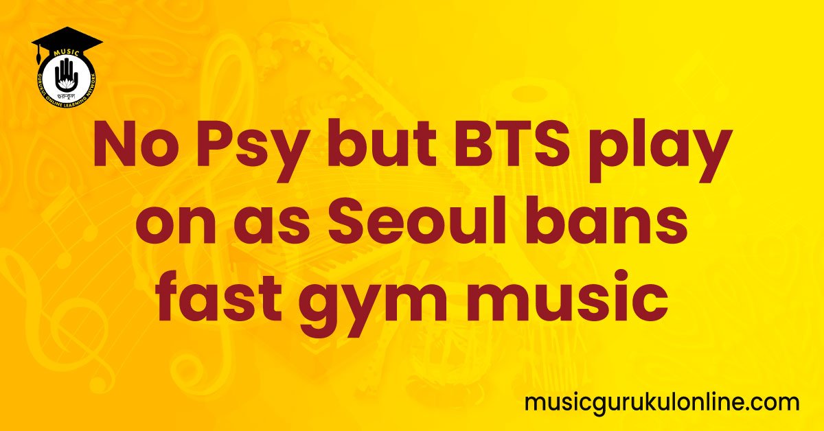 No Psy but BTS play on as Seoul bans fast gym music
