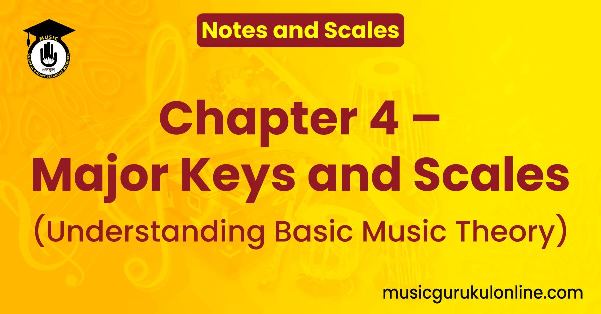 Notes and Scales: Chapter 4 - Major Keys and Scales