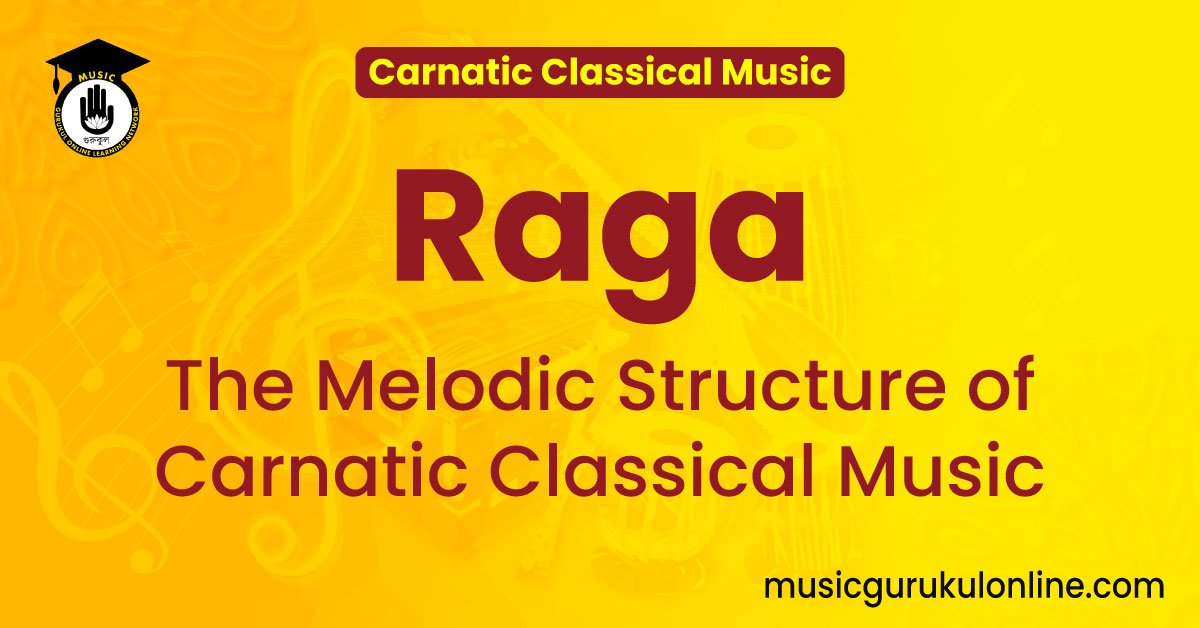 Raga – The Melodic Structure of Carnatic Classical Music
