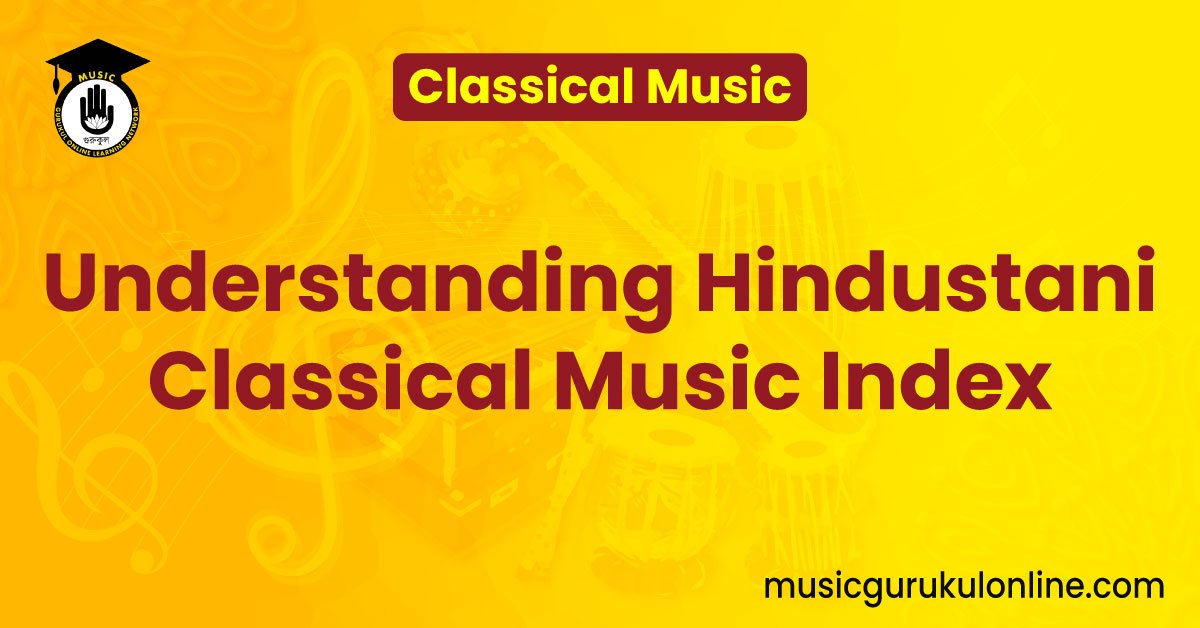 Understanding Hindustani Classical Music Index 1 Understanding Hindustani Classical Music Index Understanding Hindustani Classical Music Index