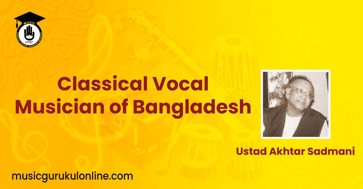 Ustad Akhtar Sadmani, Classical Vocal Musician of Bangladesh